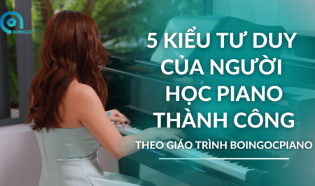 5 kiểu tư duy của người học Piano thành công 