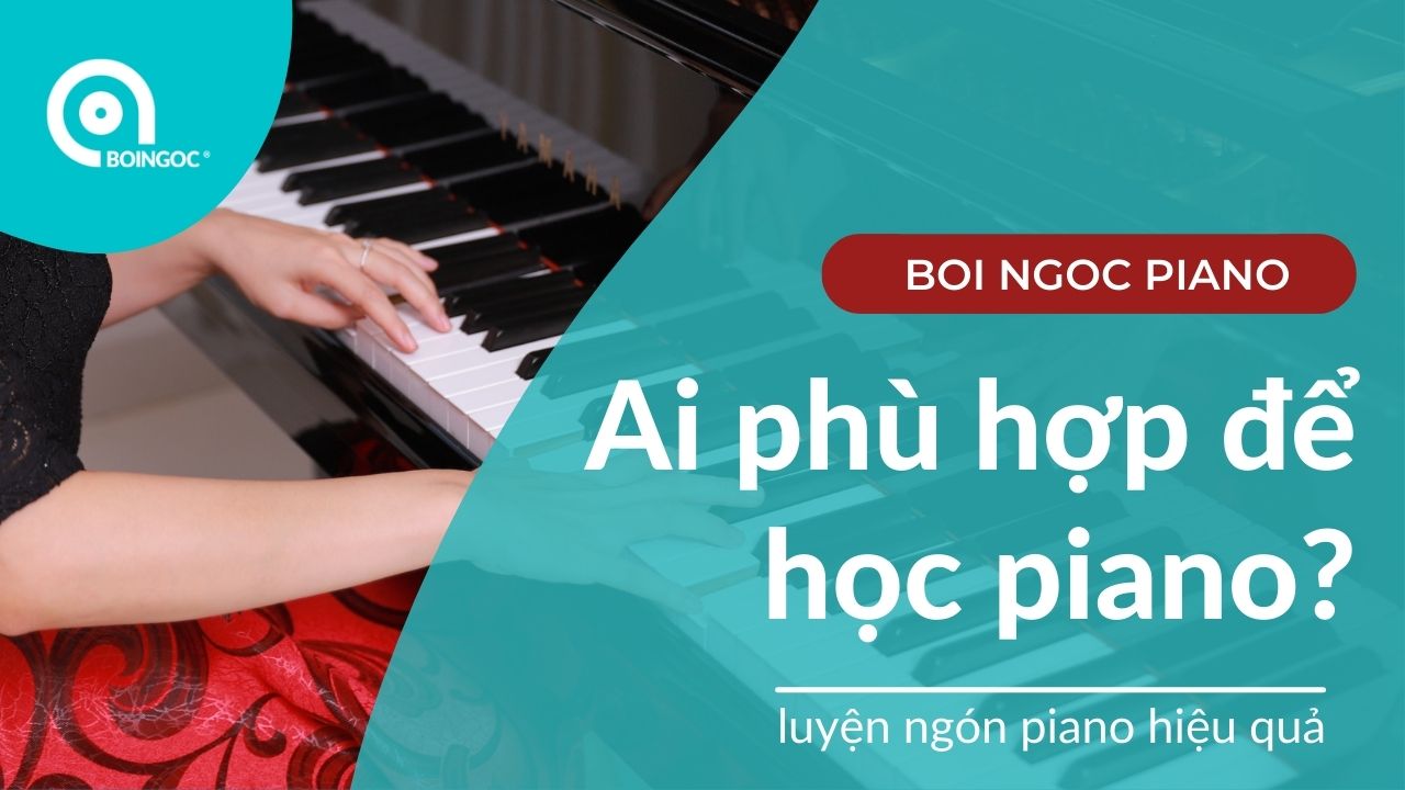 Ai phù hợp để học piano? luyện ngón piano hiệu quả