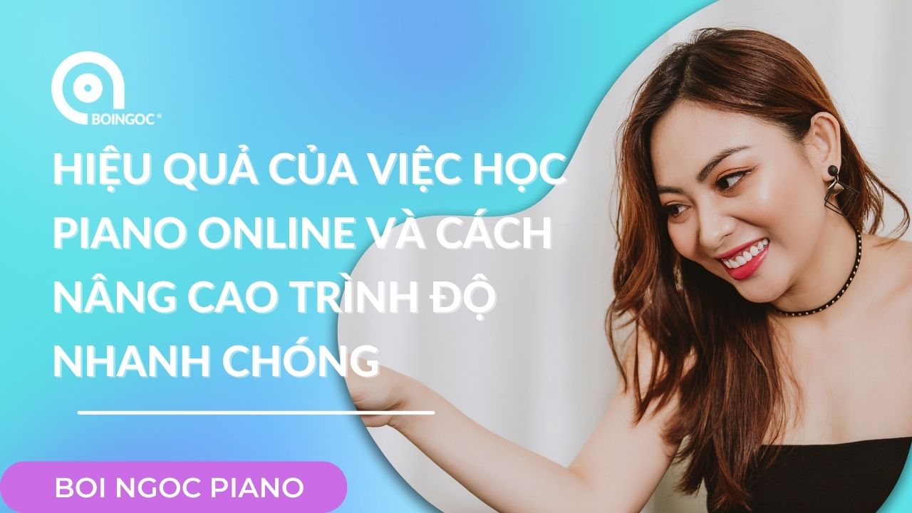 Hiệu quả của việc tự học piano online và cách nâng cao trình độ nhanh chóng
